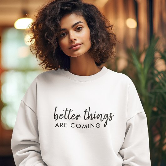 Bessere Dinge kommen | Positiv modern stilvoll Sweatshirt