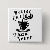 Bessere Latte als nie Button (Vorderseite)