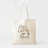 Bessere Latte als nie/Fun Typografy Zitat Tragetasche (Vorne)