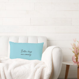 Bessere Tage kommen - inspirierendes Zitat Lendenkissen