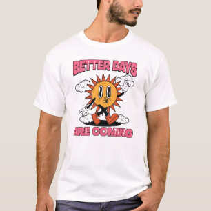 Bessere Tage kommen - Sommerwochen T-Shirt