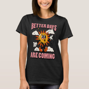 Bessere Tage kommen T-Shirt
