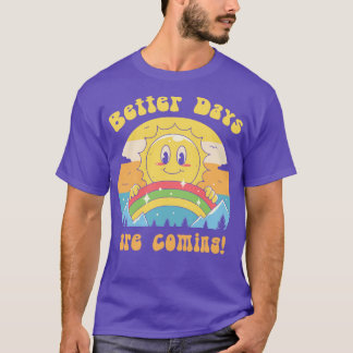 Bessere Tage kommen T-Shirt