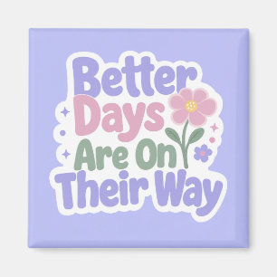 Bessere Tage sind auf dem Weg Hübsche Blume Magnet