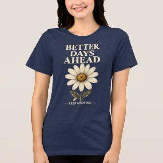 Bessere Tage voraus Weiter wachsen Süße Gänseblümc Tri-Blend Shirt