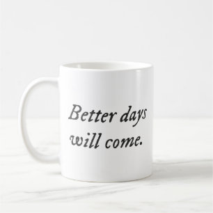 Bessere Tage Werden Kommen.. Klassischer Becher Kaffeetasse