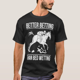 Bessere Wette als Einnässen Pferderennen Wette Bet T-Shirt