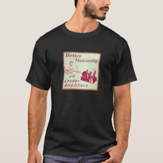 Besserer Musicianship mit lauteren Amperen! T-Shirt