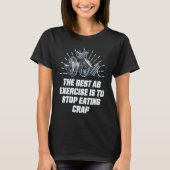Best Ab Exercise Stop Eating Crap Workout Sayings T-Shirt (Vorderseite)