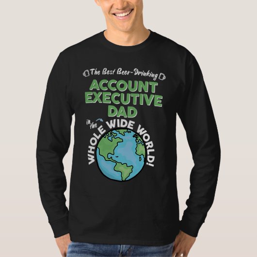 Best Account Executive Dad In The Whole Wide World T-Shirt (Vorderseite)