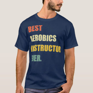 Best Aerobics Instructor Ever Funny Vintag T-Shirt