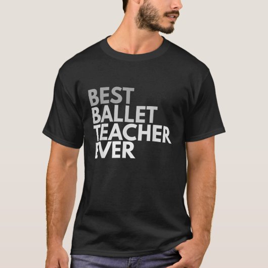 Best Ballet Teacher Ever T Shirt für Männer und Fr (Vorderseite)