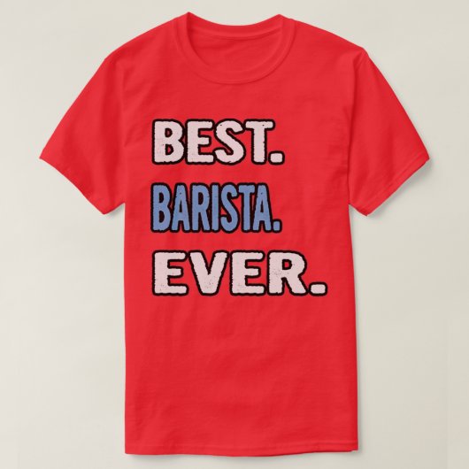 Best Barista Ever Birthday Gift Idea T-Shirt (Design vorne)