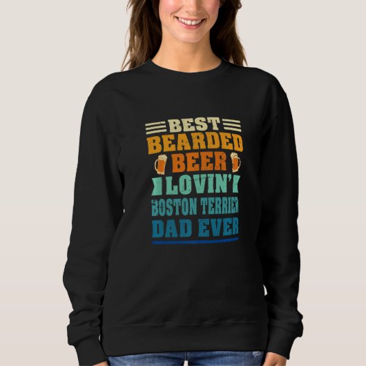Best Bearded Beer Lovin' Boston Terrier Dad Funny Sweatshirt (Vorderseite)