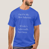 Best-Behavior-Shirt T-Shirt (Vorderseite)