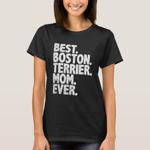 Best Boston Terrier Mama Ever Funny Vintag Dog T-Shirt