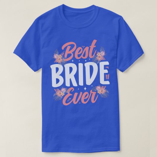 Best Bride Ever Wedding Niedliches Party Bachelore T-Shirt (Design vorne)