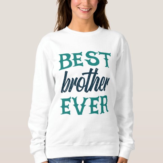 Best Brother Ever Sweatshirt (Vorderseite)