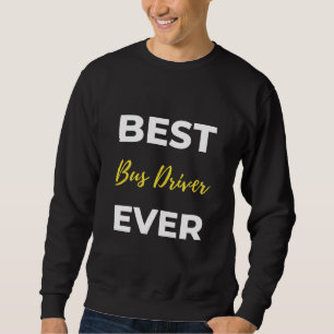 Best Bus Driver Ever Sweatshirt