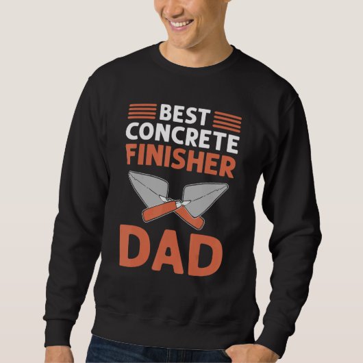 Best Concrete Finisher Dad Cement Mason Concrete F Sweatshirt (Vorderseite)