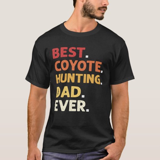 Best Coyote Hunting Dad Ever Coyote Hunting T-Shirt (Vorderseite)