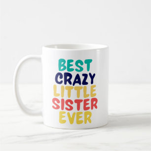 Best Crazy Little Sister Ever Kaffeetasse