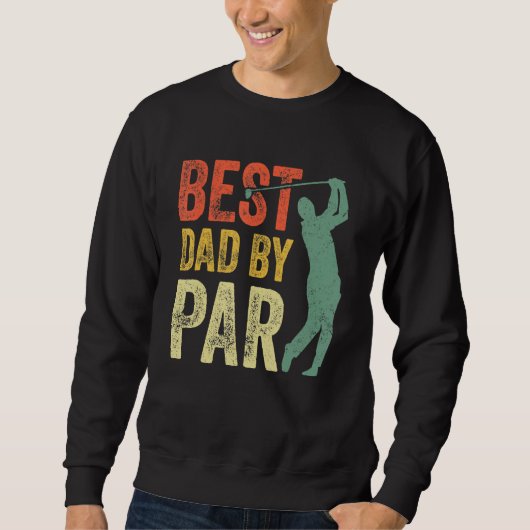 Best Dad By Par Daddy Gift Golf Golfer Father s D Sweatshirt (Vorderseite)