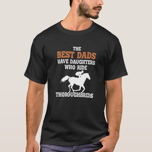 Best Dads Have Daughter Who Ride Horse Thoroughbre T-Shirt (Vorderseite)