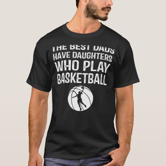 Best Dads have Daughters who play basketball  For  T-Shirt (Vorderseite)
