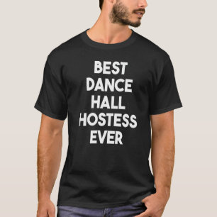 Best Dance Hall Hostess je T-Shirt