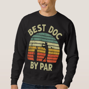 Best Doc by Par Funny Doctor Golf Pub Design Golfi Sweatshirt
