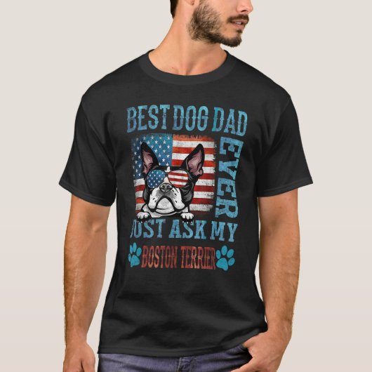 Best Dog Dad Ever Just Ask My Boston Terrier Ameri T-Shirt (Vorderseite)