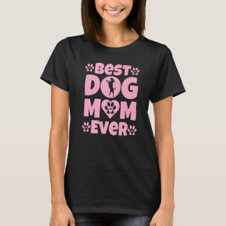 Best Dog Mom Ever Mothers Day Present Dog Loving M T-Shirt