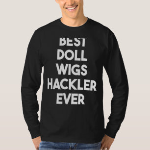 Best Doll Wigs Hackler je T-Shirt