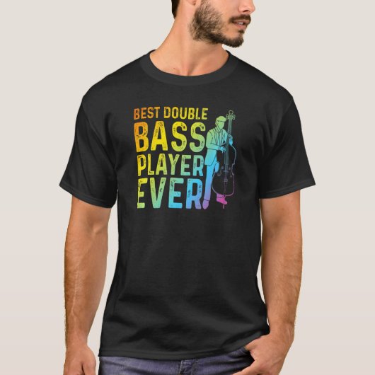 Best Double Bass Player Ever Contrabass Double Ba T-Shirt (Vorderseite)