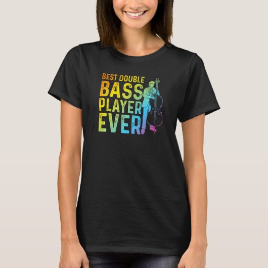 Best Double Bass Player Ever Contrabass Double Ba T-Shirt (Vorderseite)
