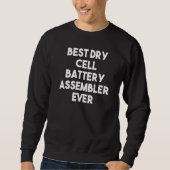 Best Dry Cell Battery Assembler Ever Sweatshirt (Vorderseite)