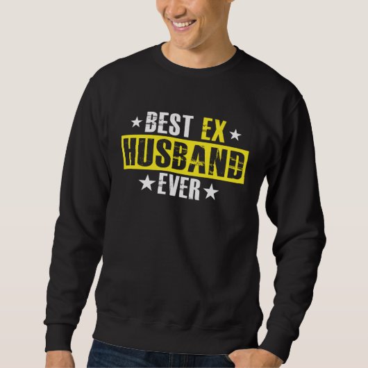 Best Ex Husband Ever Marriage Separation Divorce Sweatshirt (Vorderseite)