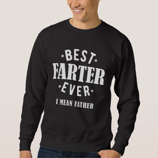 Best Farter Ever I Mean Father Sweatshirt (Vorderseite)
