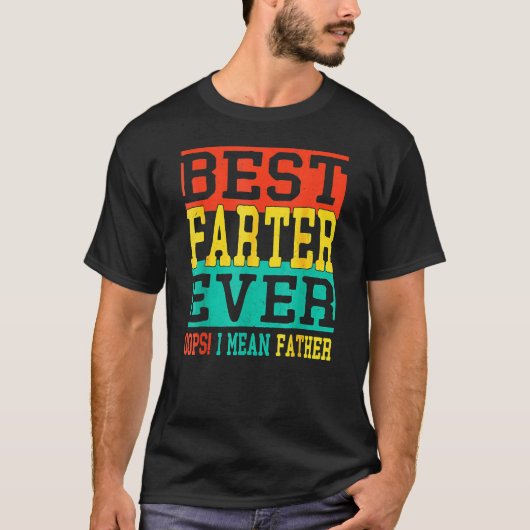Best Farter Ever Oops I Meant Father Fathers Day T-Shirt (Vorderseite)