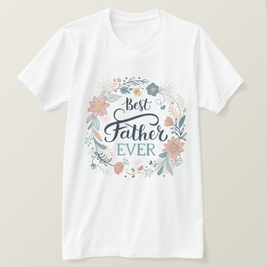 best father ever, lovely quotes T-Shirt (Design vorne)