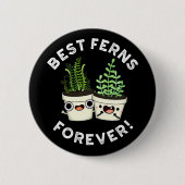 Best Ferns Forever Funny BESTE FREUNDIN Pun Dark B Button (Vorderseite)