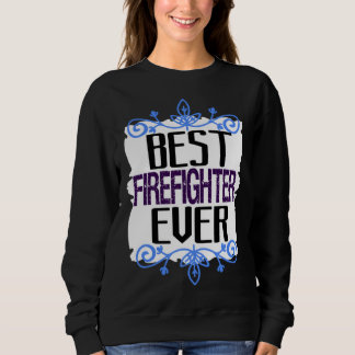 Best firefighter ever Profession career worker wor Sweatshirt