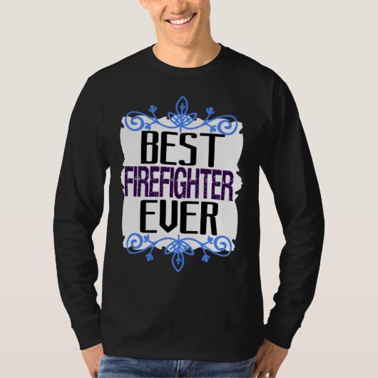 Best firefighter ever Profession career worker wor T-Shirt (Vorderseite)