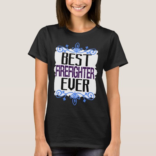 Best firefighter ever Profession career worker wor T-Shirt (Vorderseite)