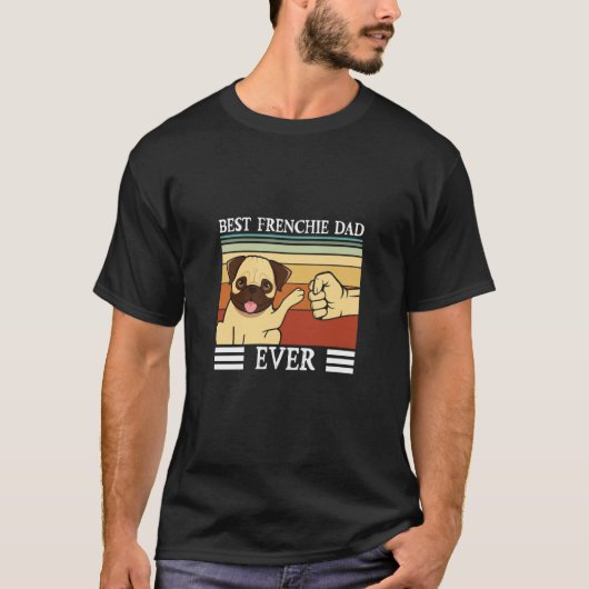 Best Frenchie Dad ever Dog Fathers Day T-Shirt (Vorderseite)