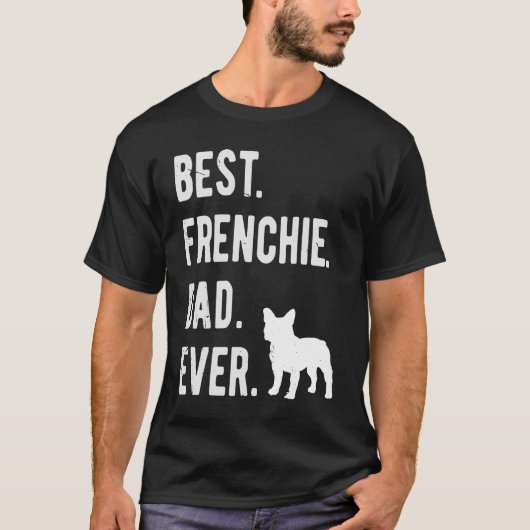 Best Frenchie Dad Ever Mens French Bulldog Dad T-Shirt (Vorderseite)
