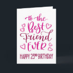 Best Friend Ever 23rd Birthday Typography in Pink Karte<br><div class="desc">Simple but bold typography in pink tones to wish your Best Friend EVER a Happy 23rd Birthday. © Ness Nordberg</div>
