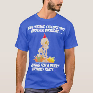 Best Friend feiert ein weiteres Geburtstagskelett T-Shirt
