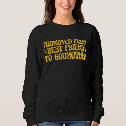 Best Friend Godmother Promoted from Best Friend to Sweatshirt (Vorderseite)